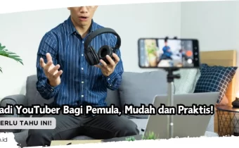 Cara Jadi YouTuber Bagi Pemula, Mudah dan Praktis!